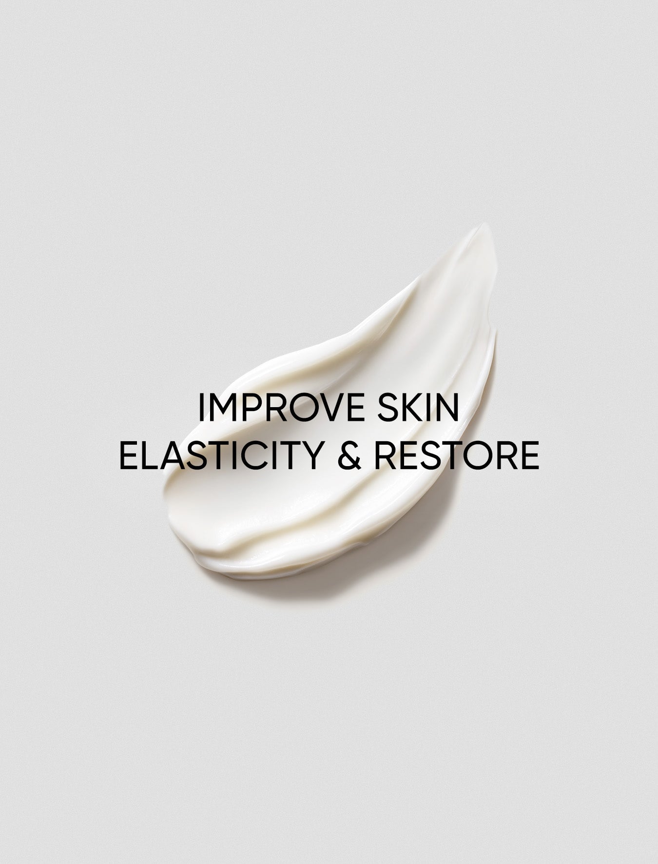 White cream swatch on a light gray background with text 'Improve Skin Elasticity & Restore'.